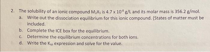 2 The Solubility Of An Ionic Compound M Xs Is 4 7 X 10 8 G L And Its Molar Mass Is 356 2 G Mol Write Out The Dissociat 1