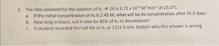 3 The Rate Constant For The Reaction Of A 2a Is 5 72 X 104 M Min At 25 0 C A If The Initial Concentration Of Az 1