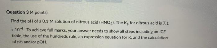Question 3 4 Points Find The Ph Of A 0 1 M Solution Of Nitrous Acid Hno The K For Nitrous Acid Is 7 1 X 10 4 To 1