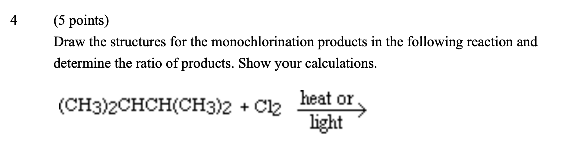 4 5 Points Draw The Structures For The Monochlorination Products In The Following Reaction And Determine The Ratio Of 1
