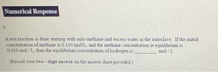 Numerical Response 3 A Test Reaction Is Done Starting With Only Methane And Excess Water In The Autoclave If The Initi 1