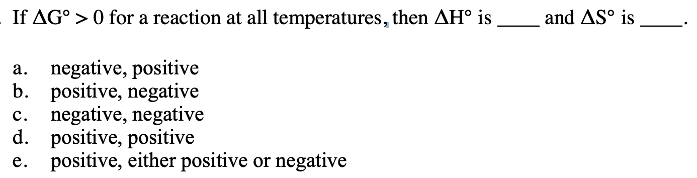 If Ag 0 For A Reaction At All Temperatures Then Ah Is A Negative Positive B Positive Negative C Negative Ne 1