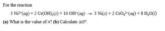 For The Reaction 3 Ni Aq 2 Cr Oh 3 S 10 Oh Aq 3 Ni S 2 Cro22 Aq 8 H20 1 A What Is The Value Of N 1