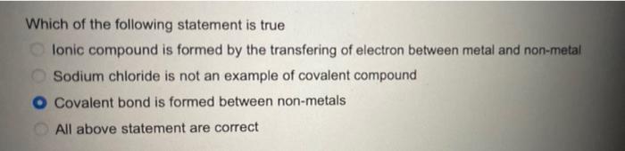 Which Of The Following Statement Is True Lonic Compound Is Formed By The Transfering Of Electron Between Metal And Non M 1