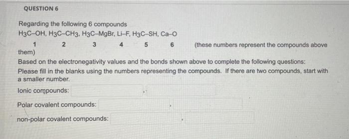 Question 6 Regarding The Following 6 Compounds H3c Oh H3c Ch3 H3c Mgbr Li F H3c Sh Ca O 1 2 3 4 5 6 These Numbers 1