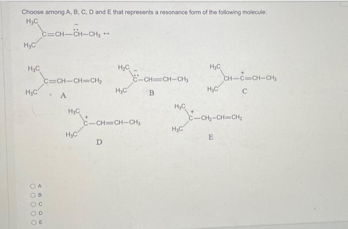 Choose Among A B C D And E That Represents A Resonance Form Of The Following Molecule Hc C Ch Ch Ch H C Hc C Ch C 1