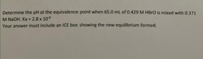 Determine The Ph At The Equivalence Point When 65 0 Ml Of 0 429 M Hbro Is Mixed With 0 371 M Naoh Ka 2 8 X 10 Your A 1