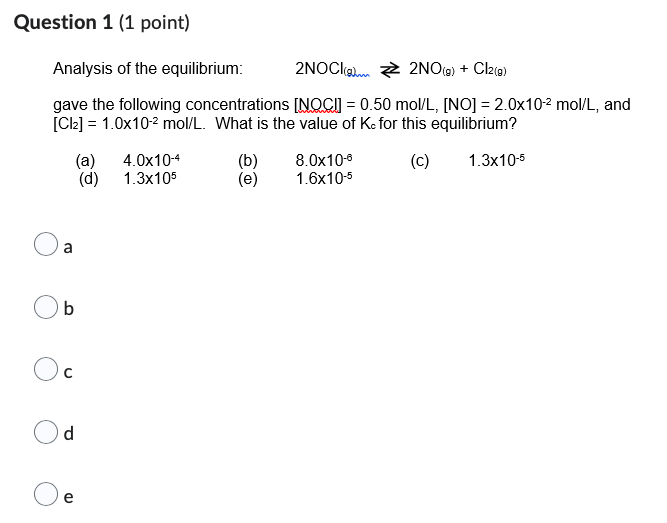 Question 1 1 Point Analysis Of The Equilibrium 2noci 2no G Cl2 G Gave The Following Concentrations Noci 0 50 1