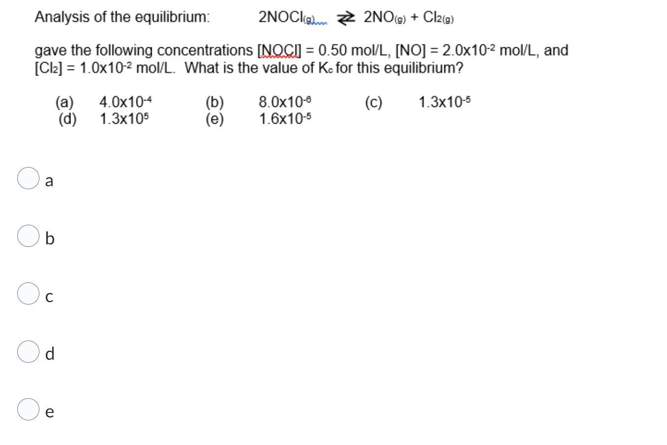 Analysis Of The Equilibrium 2noci 2no G Cl2 G Gave The Following Concentrations Noci 0 50 Mol L No 2 0x10 1