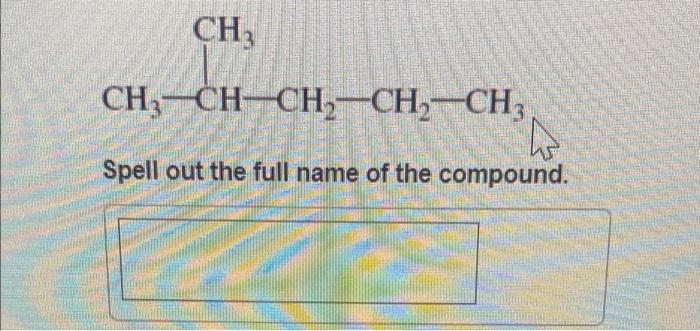 Ch Ch3 Ch Ch Ch Ch3 A Spell Out The Full Name Of The Compound Ch Ch Ch Ch Ch Chich Ch Ch2 Ch3 Spell Out The Fu 1