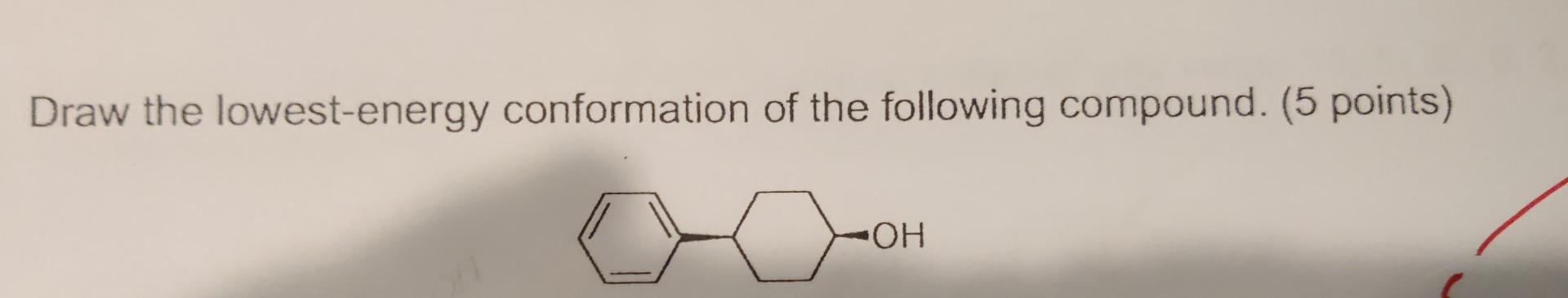 Draw The Lowest Energy Conformation Of The Following Compound 5 Points Oh 1