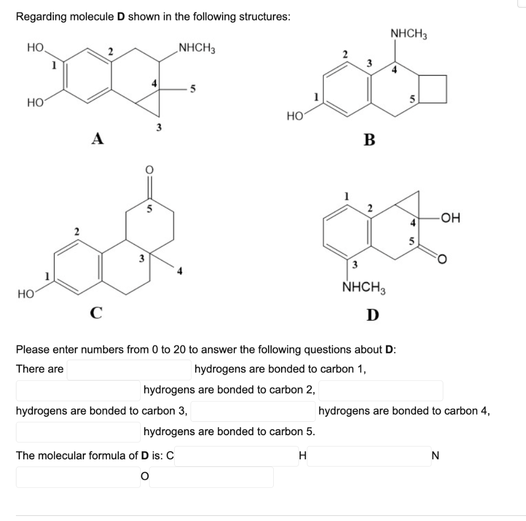 Regarding Molecule D Shown In The Following Structures Ho Nhch3 5 Ho Ho A 3 B 2 Nhch3 Ho C D Please Enter Numbers From 1
