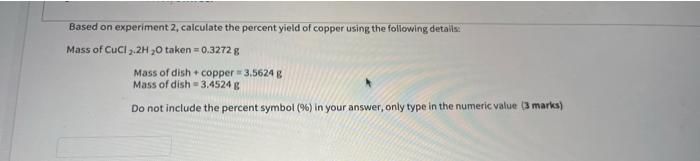 Based On Experiment 2 Calculate The Percent Yield Of Copper Using The Following Details Mass Of Cucl2 2h2o Taken 0 3 1