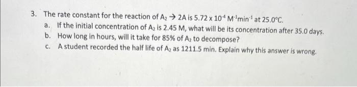3 The Rate Constant For The Reaction Of A 2a Is 5 72 X 104 M Min At 25 0 C A If The Initial Concentration Of A I 1