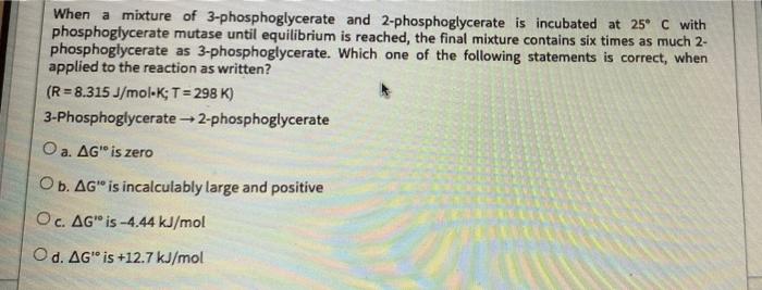 When A Mixture Of 3 Phosphoglycerate And 2 Phosphoglycerate Is Incubated At 25 C With Phosphoglycerate Mutase Until Equ 1
