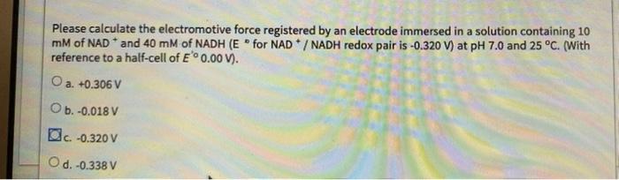 Please Calculate The Electromotive Force Registered By An Electrode Immersed In A Solution Containing 10 Mm Of Nad And 1