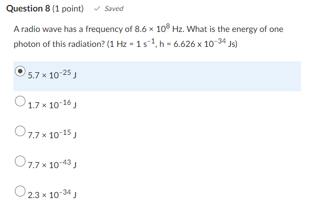 Question 8 1 Point Saved A Radio Wave Has A Frequency Of 8 6 108 Hz What Is The Energy Of One Photon Of This Radiat 1