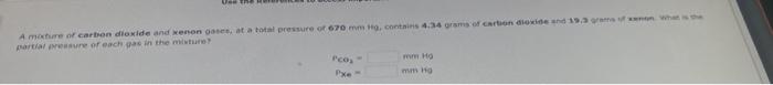 Use The A Mixture Of Carbon Dioxide And Xenon Gases At A Total Pressure Of 670 Mm Hg Contains 4 34 Grams Of Carbon Dio 1