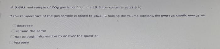 A 0 661 Mol Sample Of Co Gas Is Confined In A 15 5 Liter Container At 12 6 C If The Temperature Of The Gas Sample Is 1