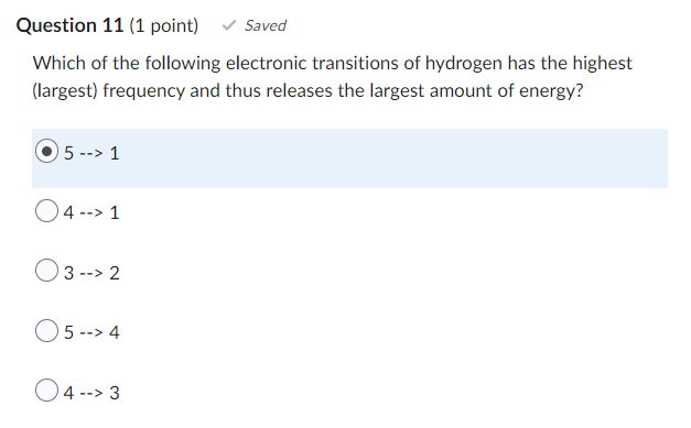 Question 11 1 Point Saved Which Of The Following Electronic Transitions Of Hydrogen Has The Highest Largest Frequenc 1