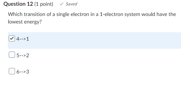 Question 12 1 Point Saved Which Transition Of A Single Electron In A 1 Electron System Would Have The Lowest Energy 1