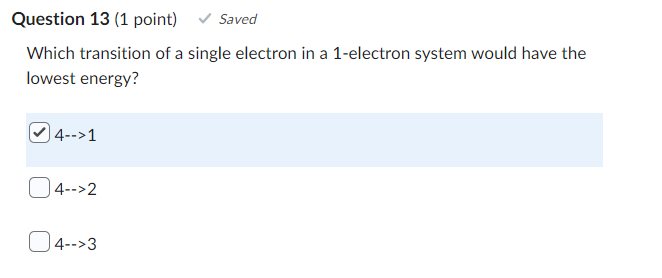 Question 13 1 Point Saved Which Transition Of A Single Electron In A 1 Electron System Would Have The Lowest Energy 4 1