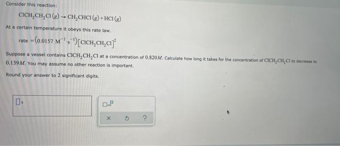 Consider This Reaction Cich Ch Ci G Ch Chci G Hci G At A Certain Temperature It Obeys This Rate Law Rate 0 01 1