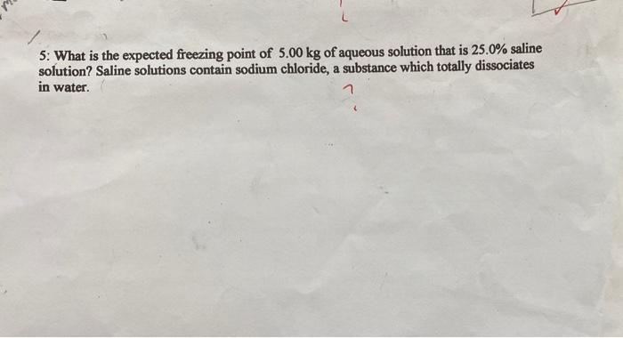 L 5 What Is The Expected Freezing Point Of 5 00 Kg Of Aqueous Solution That Is 25 0 Saline Solution Saline Solutions 1
