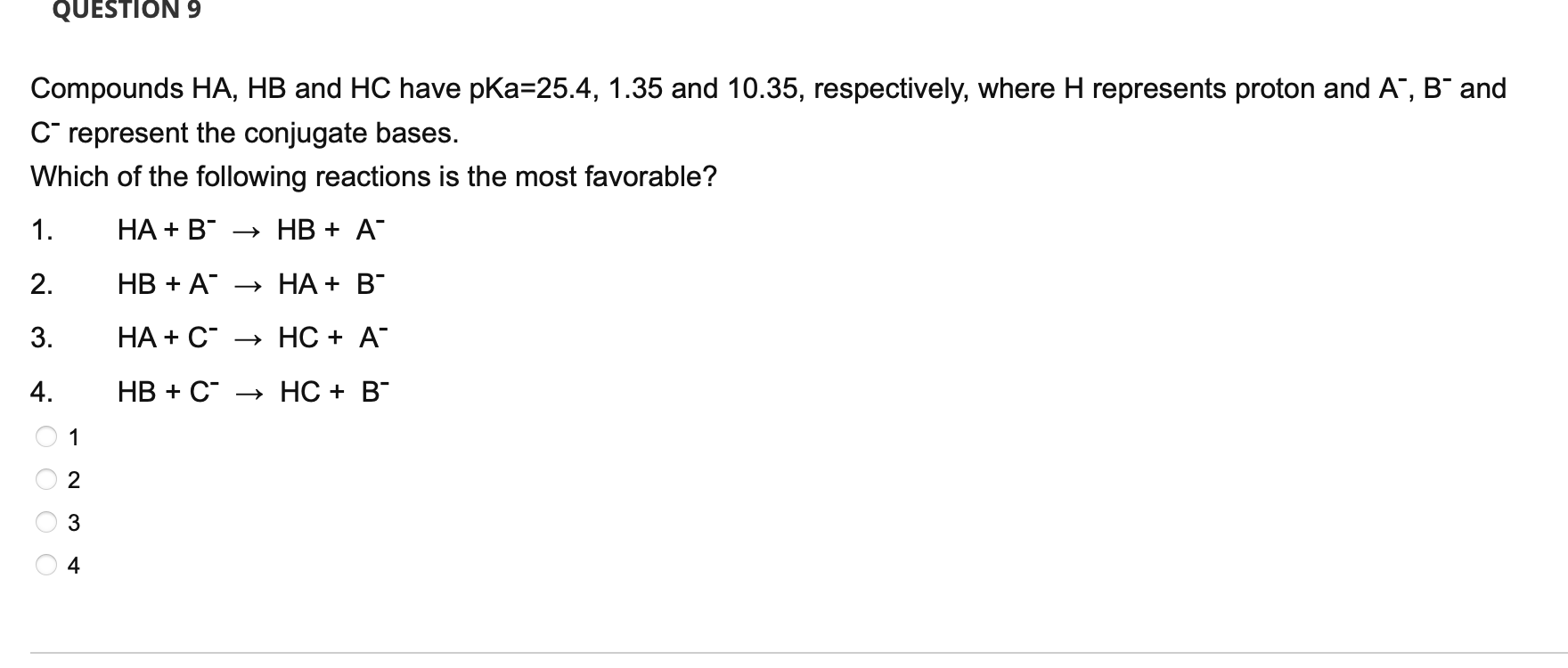 Question 9 Compounds Ha Hb And Hc Have Pka 25 4 1 35 And 10 35 Respectively Where H Represents Proton And A B And C 1