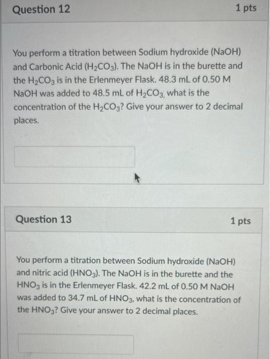 1 Pts Question 12 You Perform A Titration Between Sodium Hydroxide Naoh And Carbonic Acid H Co3 The Naoh Is In The 1