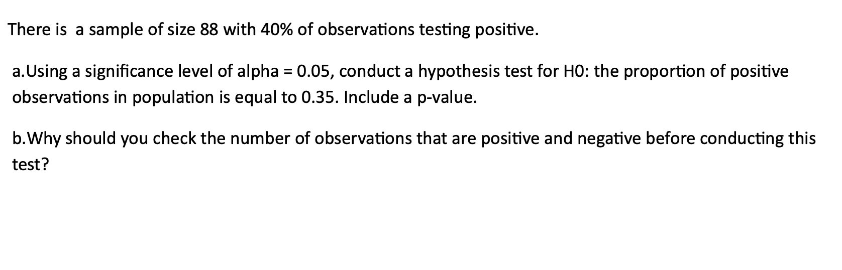 There Is A Sample Of Size 88 With 40 Of Observations Testing Positive A Using A Significance Level Of Alpha 0 05 Co 1