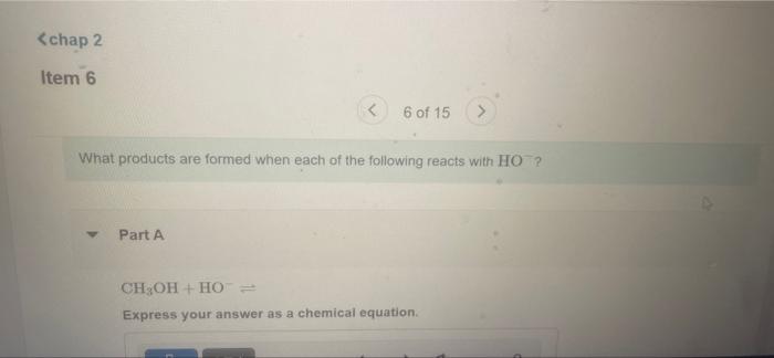 Chap 2 Item 6 6 Of 15 What Products Are Formed When Each Of The Following Reacts With Ho V Part A Ch Oh Ho Exp 1