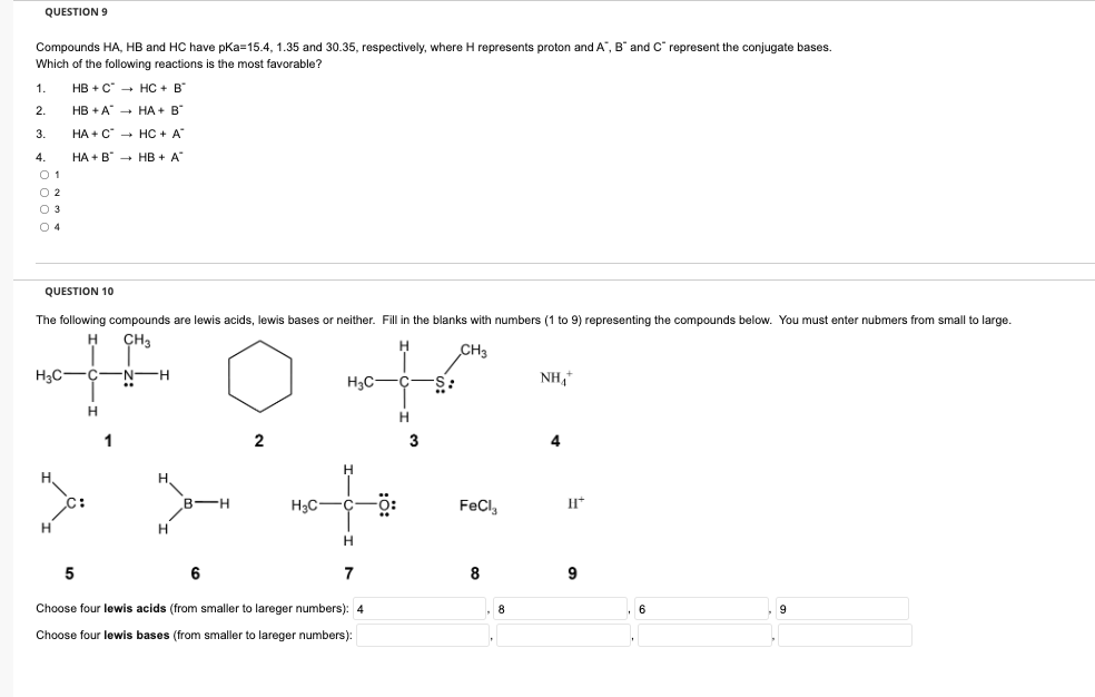 Question 9 Compounds Ha Hb And Hc Have Pka 15 4 1 35 And 30 35 Respectively Where H Represents Proton And A B And C 1