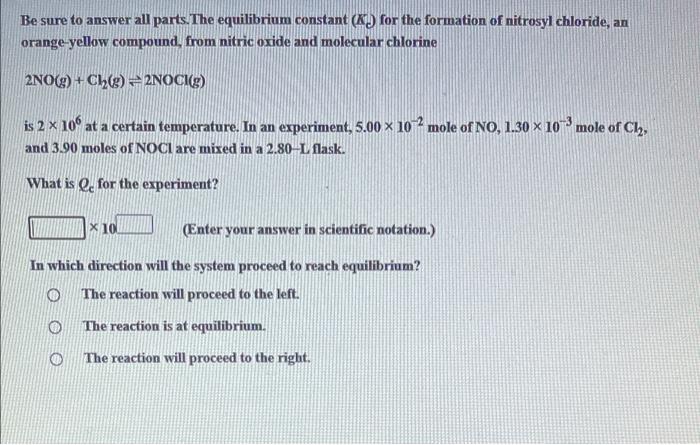 Be Sure To Answer All Parts The Equilibrium Constant K For The Formation Of Nitrosyl Chloride An Orange Yellow Compo 1