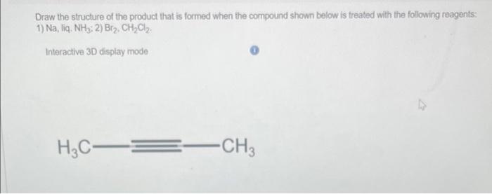Draw The Structure Of The Product That Is Formed When The Compound Shown Below Is Treated With The Following Reagents 1 1