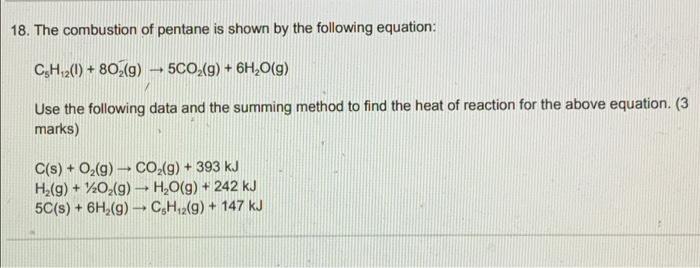 18 The Combustion Of Pentane Is Shown By The Following Equation C5h 2 1 80 G 5co G 6h O G Use The Followin 1