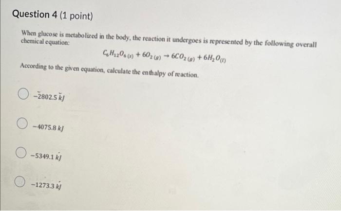 Question 4 1 Point When Glucose Is Metabolized In The Body The Reaction It Undergoes Is Represented By The Following 1