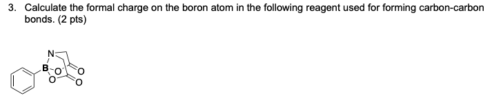 3 Calculate The Formal Charge On The Boron Atom In The Following Reagent Used For Forming Carbon Carbon Bonds 2 Pts 1