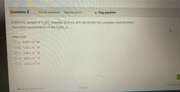 Question 2 Not Yet Answered Marked Out Of 1 P Flag Question A 25 0 Ml Sample Of H So Requires 25 0 Ml Of 0 100 M Koh Fo 1