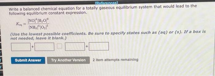 T Referencesl Write A Balanced Chemical Equation For A Totally Gaseous Equilibrium System That Would Lead To The Followi 1