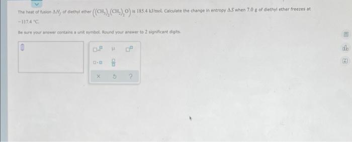 Ch Ch 0 Is 185 4 Kj Mol Calculate The Change In Entropy As When 7 0 G Of Diethyl Ether Freezes At The Heat Of 1