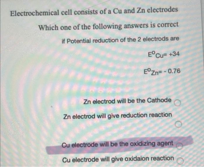 Cell Consists Of A Cu And Zn Electrodes Which One Of The Following Answers Is Correct If Potential Reduction Of The 2 El 1