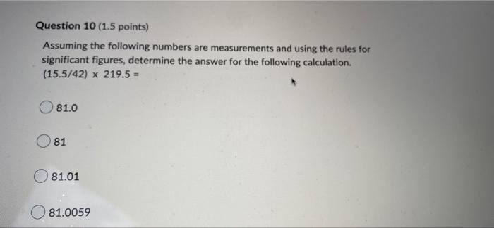 Question 10 1 5 Points Assuming The Following Numbers Are Measurements And Using The Rules For Significant Figures De 1