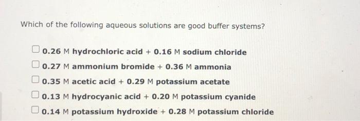 Which Of The Following Aqueous Solutions Are Good Buffer Systems 0 26 M Hydrochloric Acid 0 16 M Sodium Chloride 0 27 1