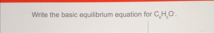 Write The Basic Equilibrium Equation For C H O What Is The Ph Of A 5 5 X 10 M Hbr Solution 13 The Ph Of An Acidic S 1