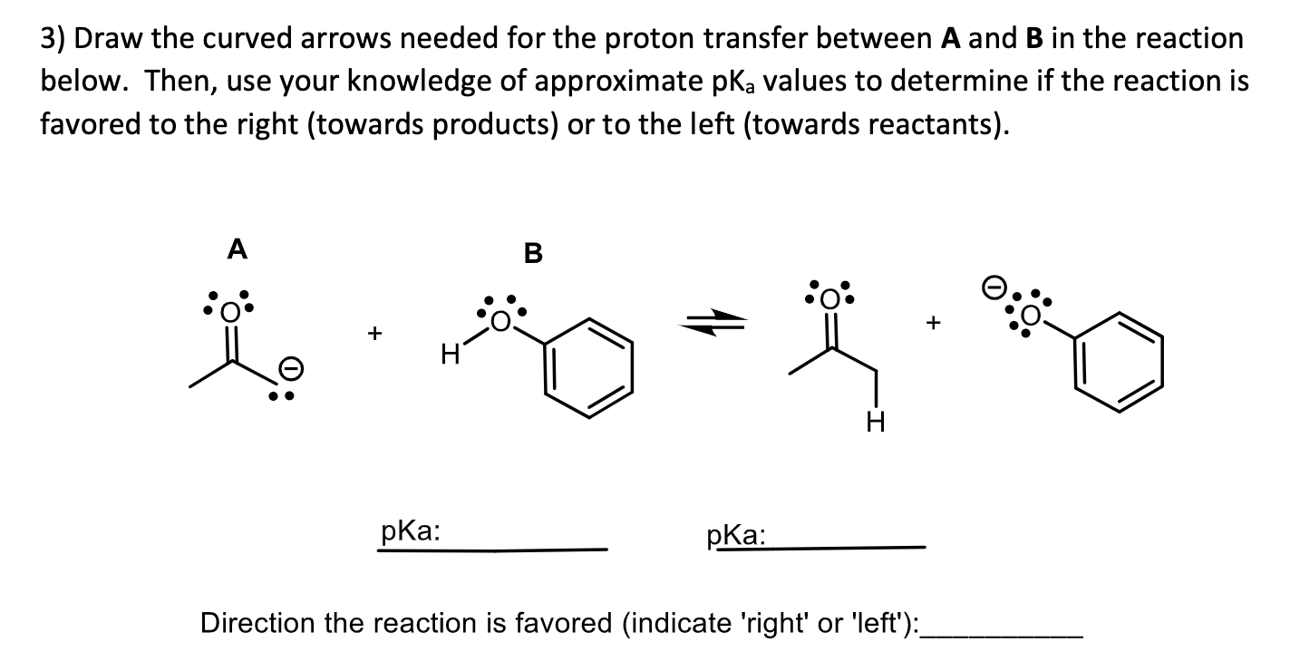 3 Draw The Curved Arrows Needed For The Proton Transfer Between A And B In The Reaction Below Then Use Your Knowledge 1