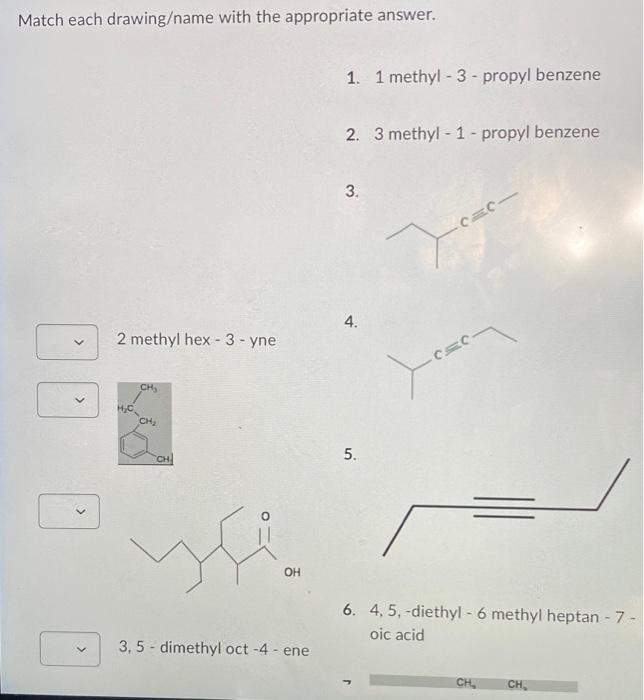Match Each Drawing Name With The Appropriate Answer 2 Methyl Hex 3 Yne Ch Ch F Oh 3 5 Dimethyl Oct 4 Ene H C 1
