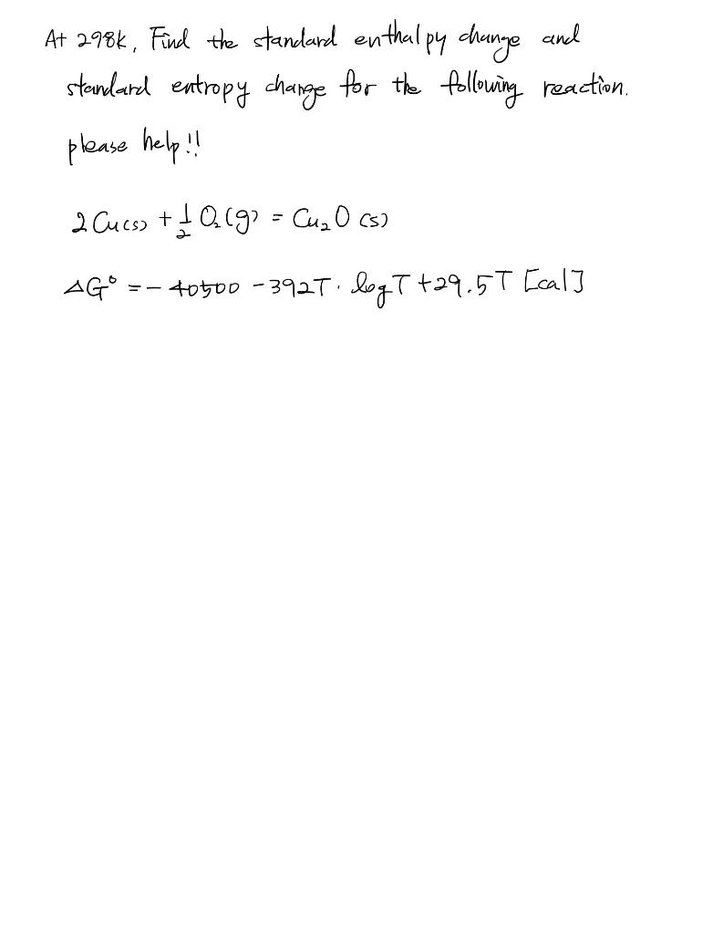 At 298k Find The Standard Enthalpy Change And Standard Entropy Change For The Following Reaction Please Help 2 Curss 1