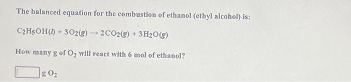 The Balanced Equation For The Combustion Of Ethanol Ethyl Alcohol Is C H5oh 302 G 2co2 G 3h2o G How Many G O 1