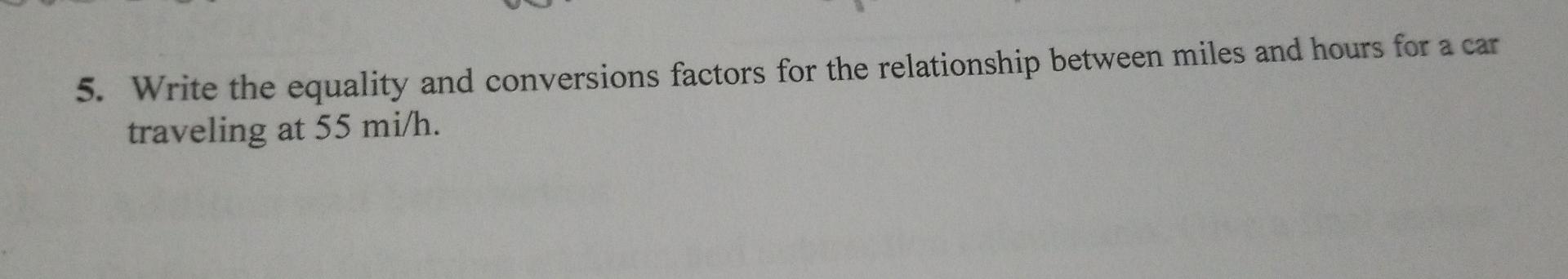5 Write The Equality And Conversions Factors For The Relationship Between Miles And Hours For A Car Traveling At 55 Mi 1